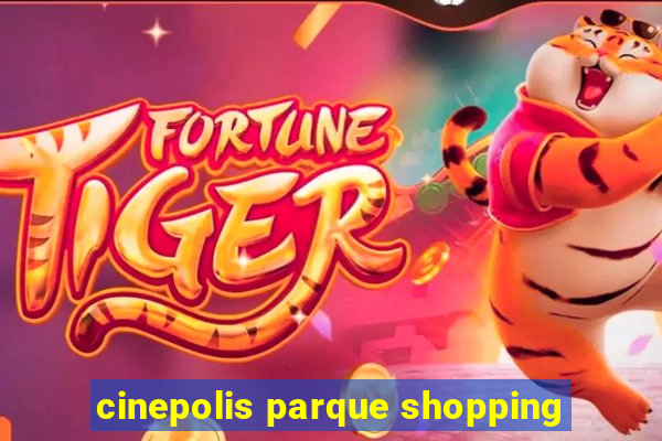 cinepolis parque shopping